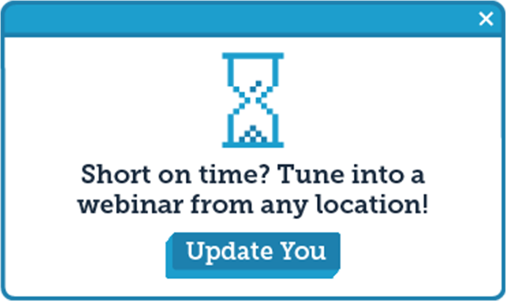 blue dialogue box: Short on time? Tune into a webinar from any location! | Update You