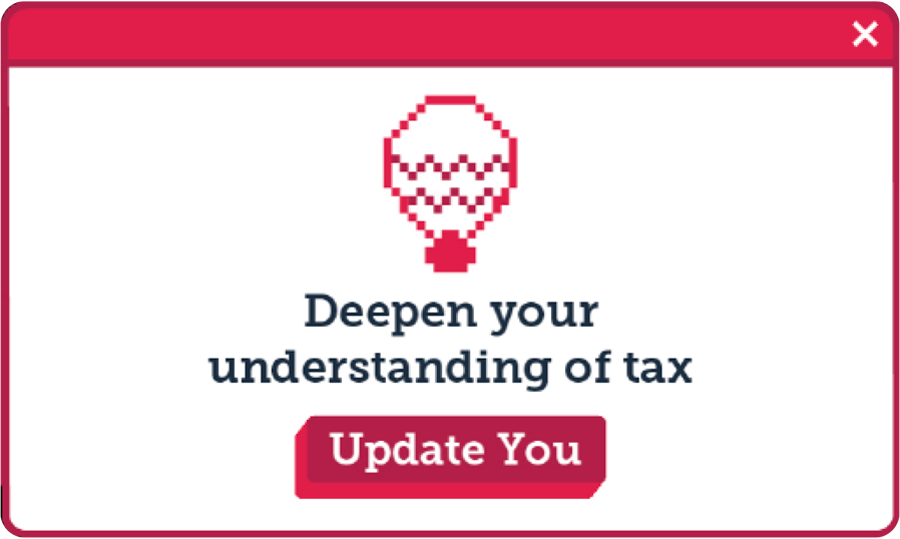 red dialogue box: Deepen your understanding of tax | Update You